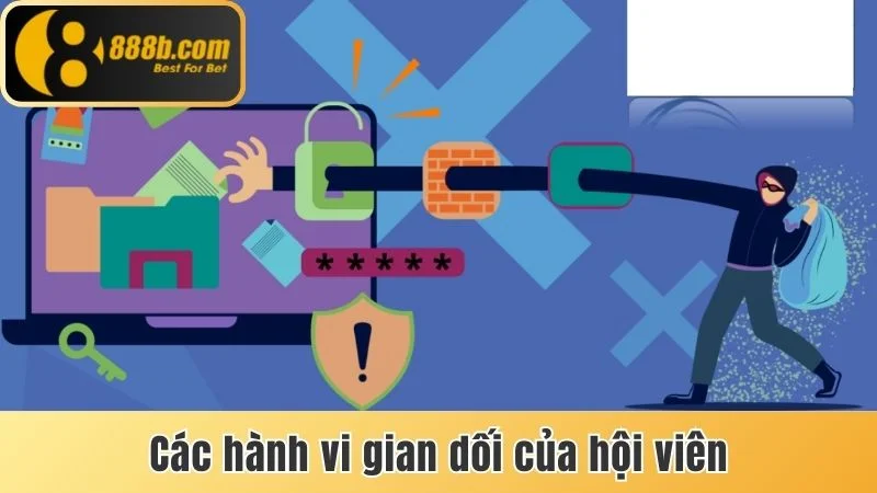 Game Bài 888b Có Uy Tín Không - Sự Thật Tin Đồn Lừa Đảo 3 Các hành vi lợi dụng hoặc gian dối của hội viên