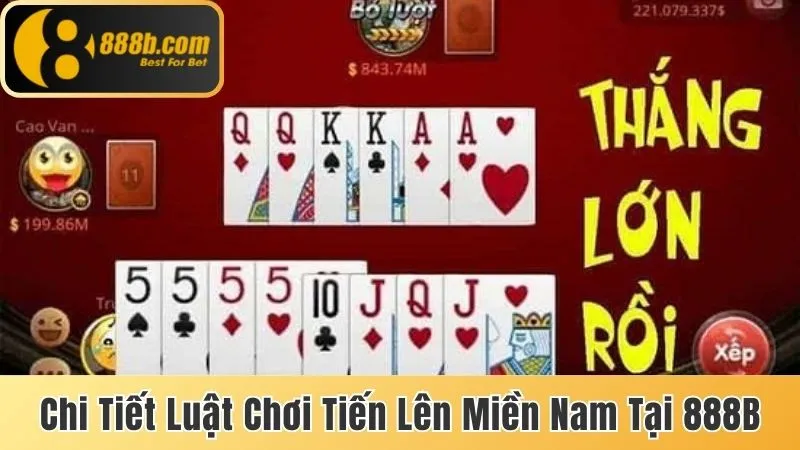 Bài Tiến lên Miền Nam Online - Cách Chơi Cho Người Mới 3 Chi tiết luật chơi Tiến lên miền Nam tại 888b