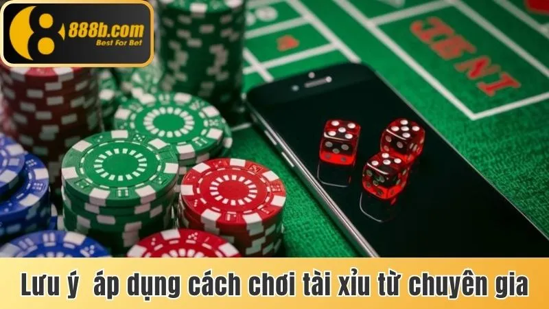 Cách Chơi Tài Xỉu Online Luôn Thắng Từ Phía Chuyên Gia 4 Lưu ý cần biết khi áp dụng cách cược tài xỉu online từ chuyên gia