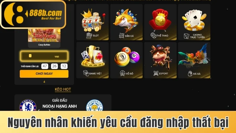 Đăng Nhập 888b - Truy Cập Tài Khoản Dễ Dàng Trong 2 Phút 2 Nguyên nhân khiến yêu cầu đăng nhập thất bại