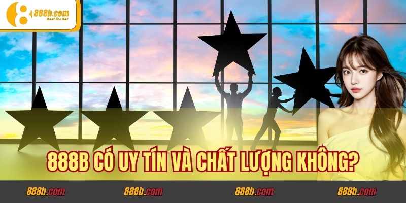 Giải Đáp Các Câu Hỏi Phổ Biến Nhất Tại Nhà Cái 888B 2 888B có uy tín và chất lượng không?