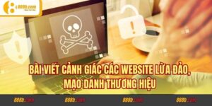 Bài Viết Cảnh Giác Các Website Lừa Đảo, Mạo Danh Thương Hiệu