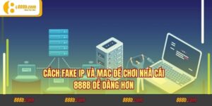 Cách Fake IP Và MAC Để Chơi Nhà Cái 888B Dễ Dàng Hơn