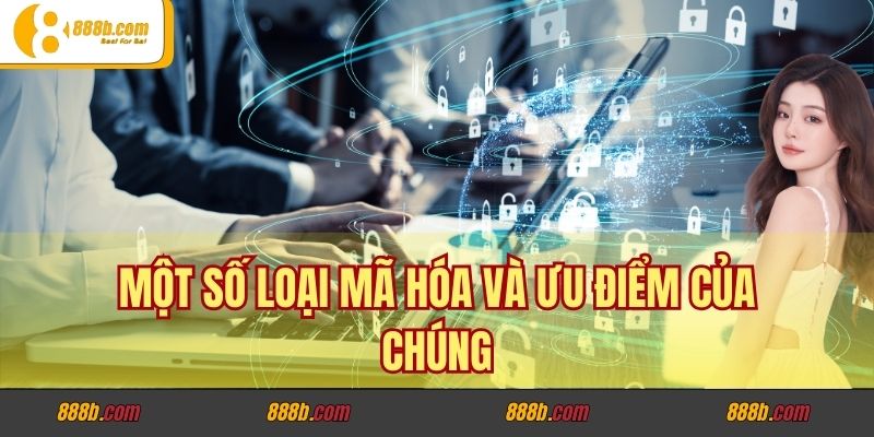 Một số loại mã hóa và ưu điểm của chúng