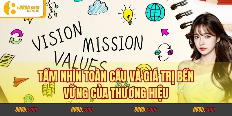 Con Đường Sự Nghiệp Của Lương Minh Trí Tại Nhà Cái trazodone2017.us.org 4 Tầm nhìn toàn cầu và giá trị bền vững của thương hiệu