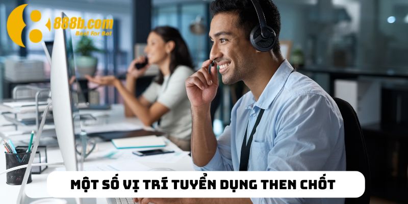 Gia Nhập Đội Ngũ Chăm Sóc Khách Hàng Chuyên Nghiệp 888B 3 Nhiệm vụ rất đơn giản, chỉ cần bạn có trách nhiệm!