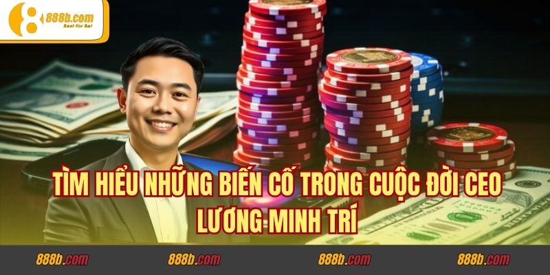 Những Biến Cố Định Hình Cuộc Đời CEO Lương Minh Trí - Từ Thất Bại Đến Vinh Quang 2 Tìm hiểu những biến cố trong cuộc đời CEO Lương Minh Trí