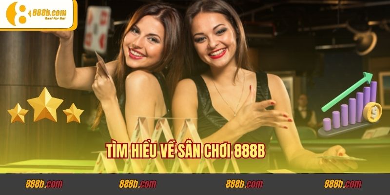 Nhà Cái 888B Có Bị Phốt Không? Giải Mã Một Câu Hỏi Khó 2 Tìm hiểu về sân chơi 888B